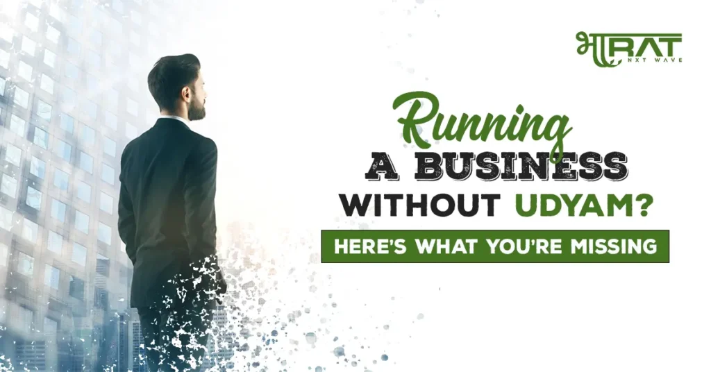 Running a Business Without Udyam? Here’s What You’re Missing