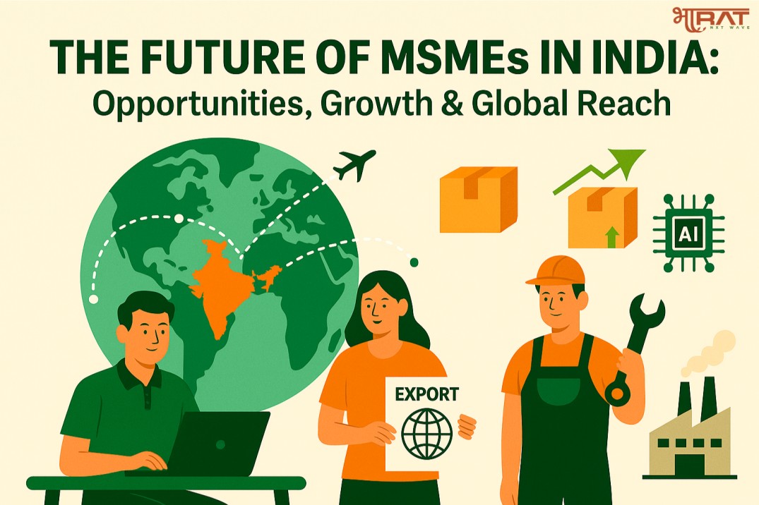The Future of MSMEs in India: Opportunities, Growth & Global Reach Illustration showing Indian MSME entrepreneurs and workers representing global trade and technology integration with exports, AI, and economic growth.